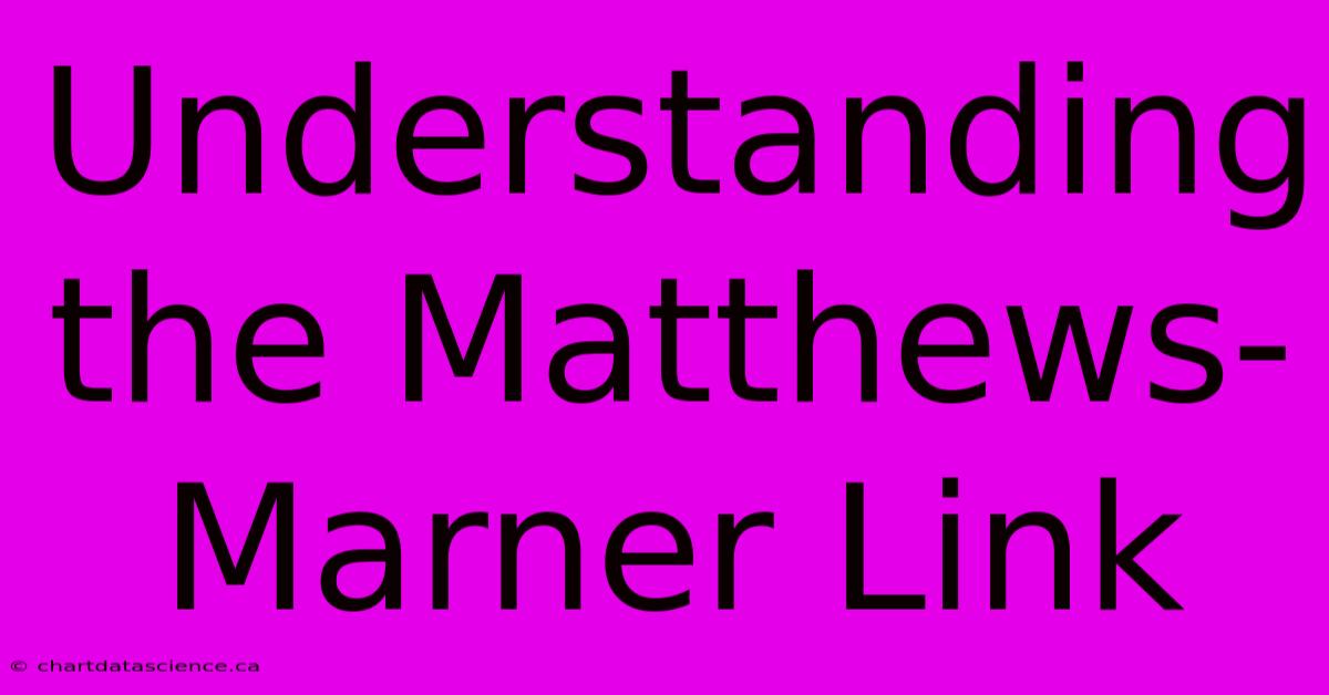 Understanding The Matthews-Marner Link