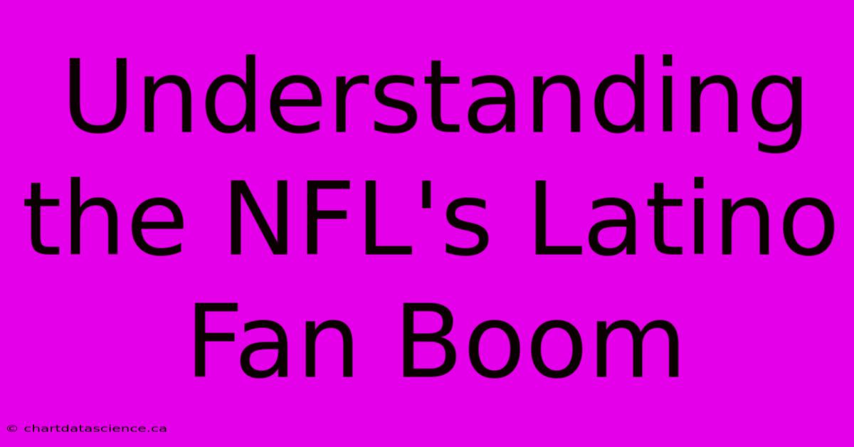 Understanding The NFL's Latino Fan Boom