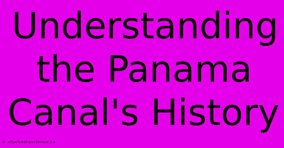 Understanding The Panama Canal's History