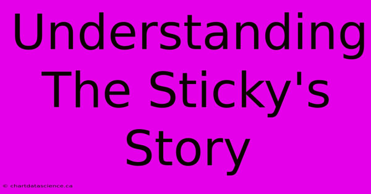 Understanding The Sticky's Story