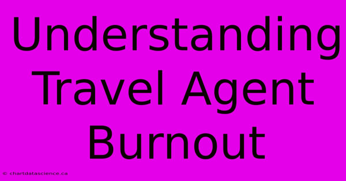 Understanding Travel Agent Burnout