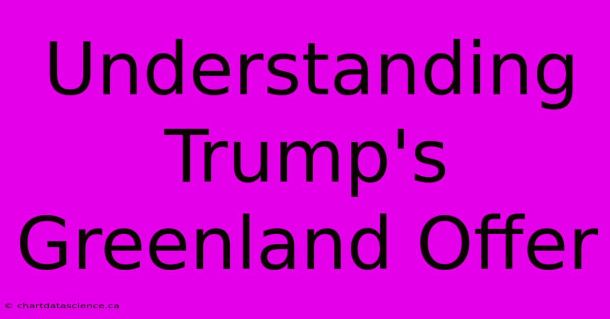 Understanding Trump's Greenland Offer