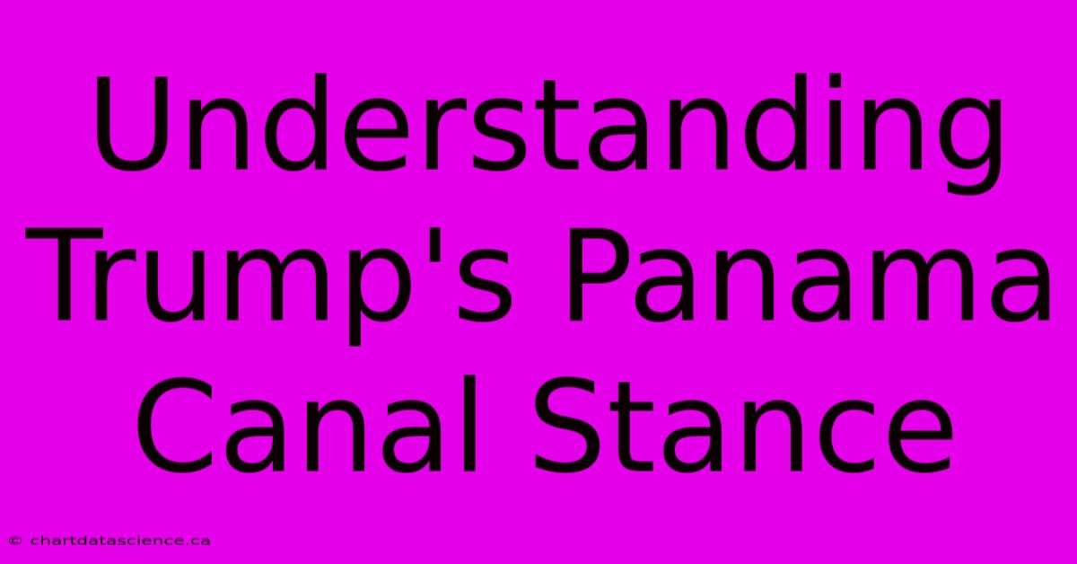 Understanding Trump's Panama Canal Stance