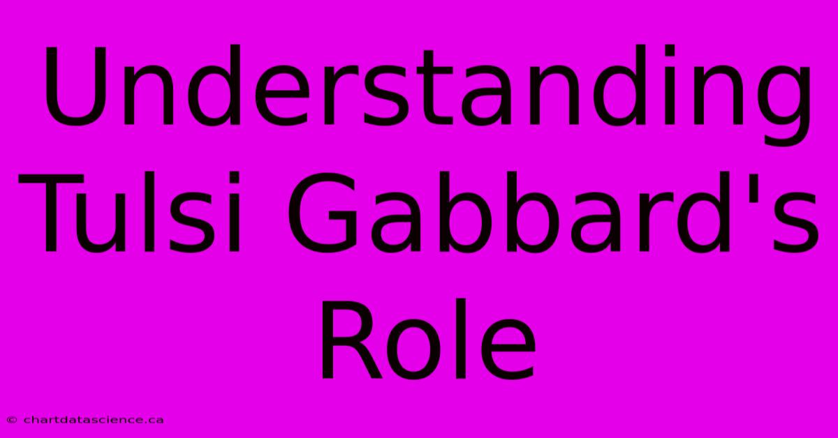 Understanding Tulsi Gabbard's Role