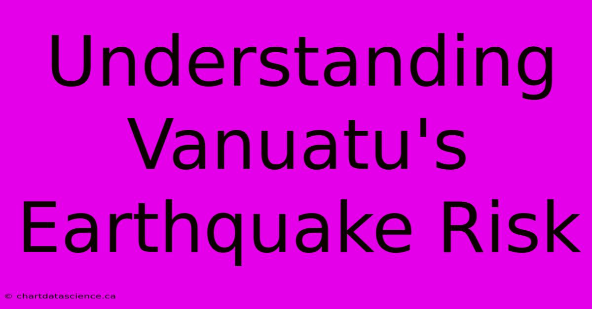 Understanding Vanuatu's Earthquake Risk