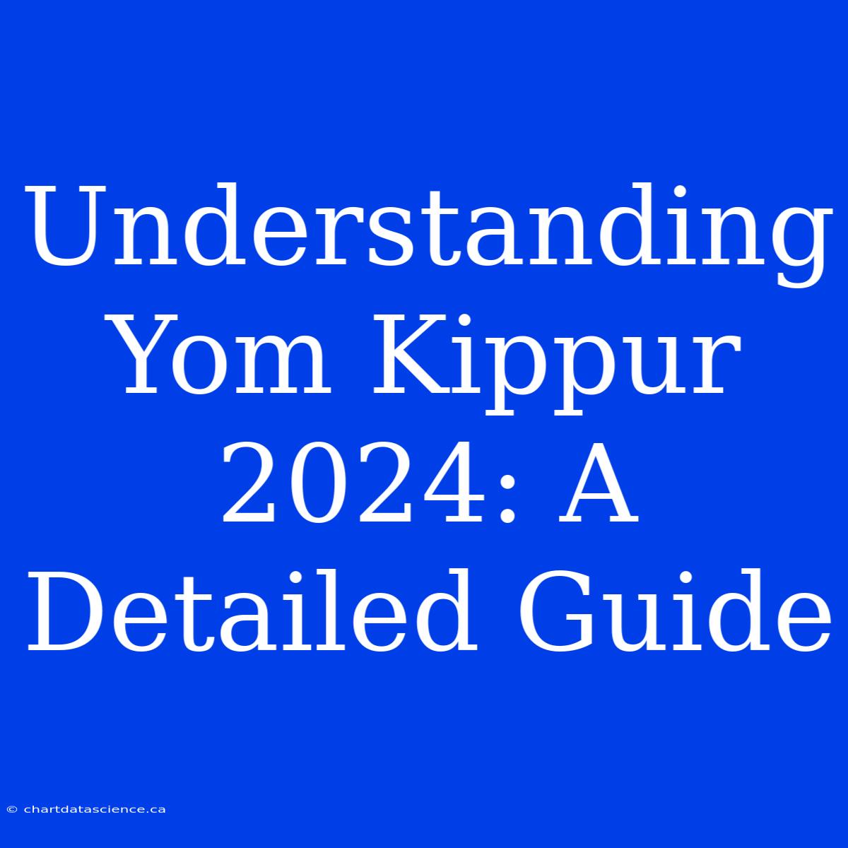 Understanding Yom Kippur 2024: A Detailed Guide