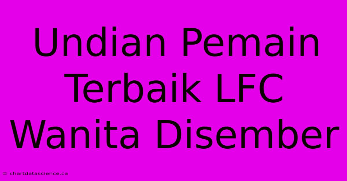 Undian Pemain Terbaik LFC Wanita Disember