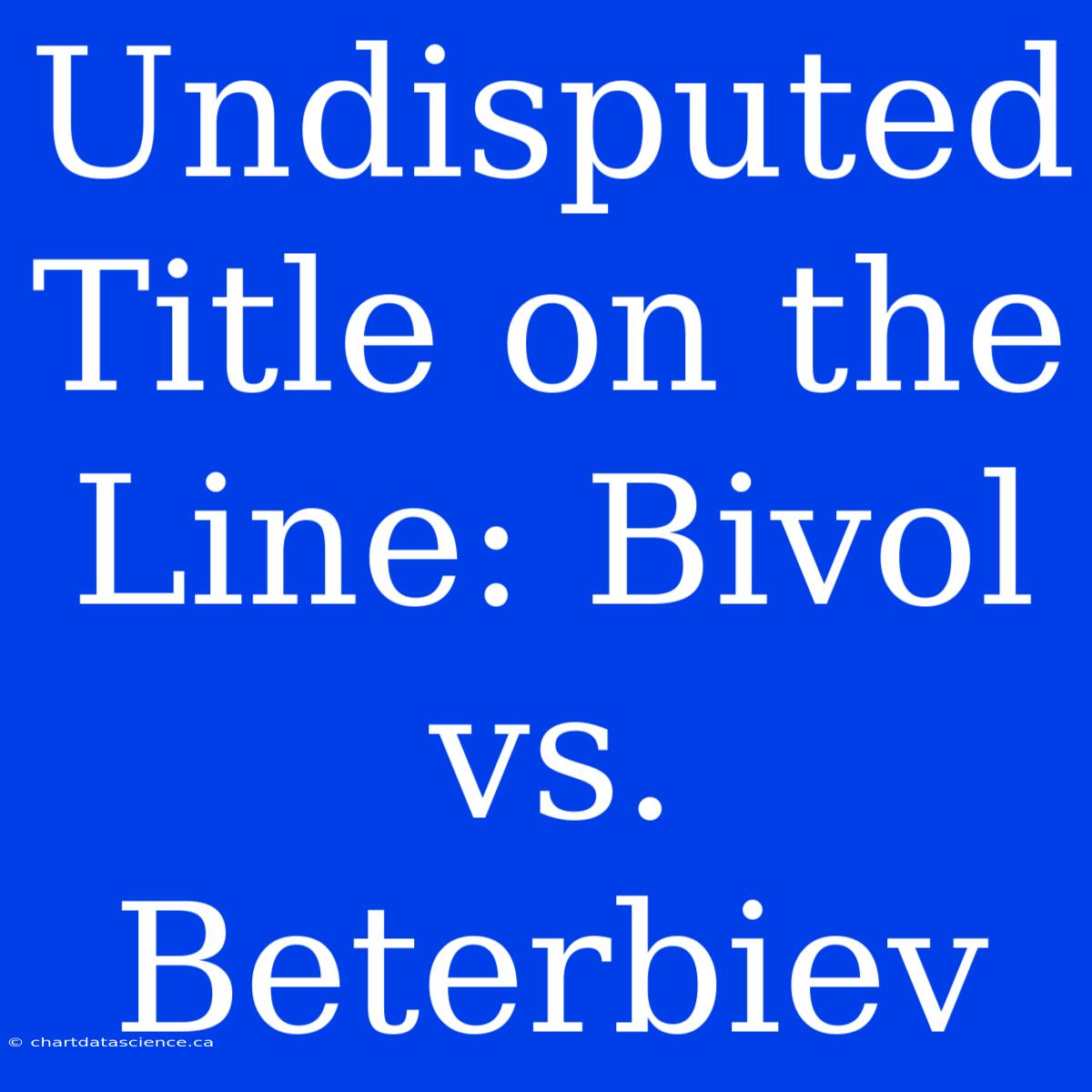 Undisputed Title On The Line: Bivol Vs. Beterbiev