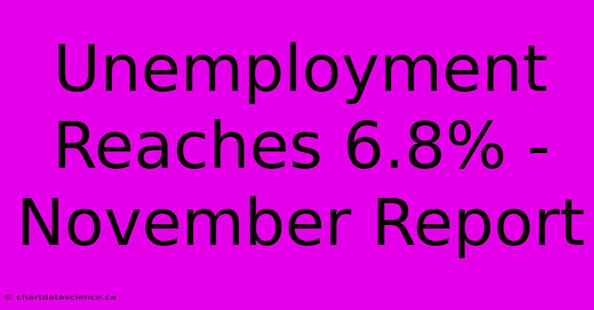 Unemployment Reaches 6.8% - November Report