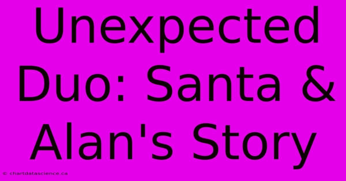 Unexpected Duo: Santa & Alan's Story