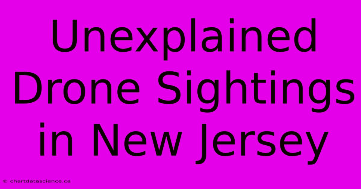 Unexplained Drone Sightings In New Jersey