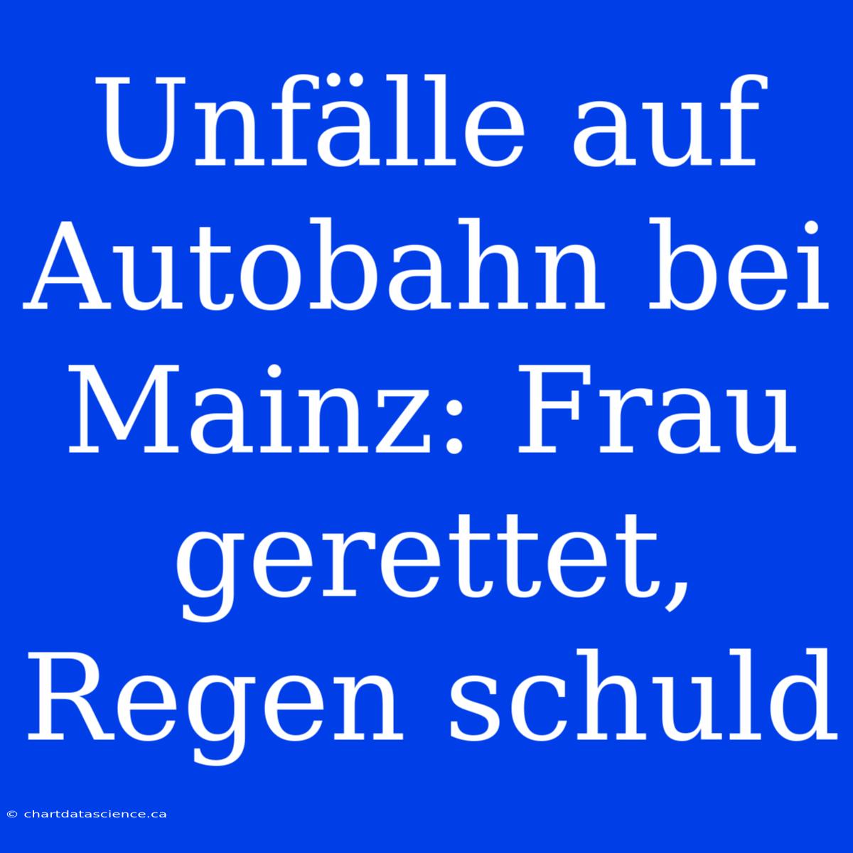 Unfälle Auf Autobahn Bei Mainz: Frau Gerettet, Regen Schuld