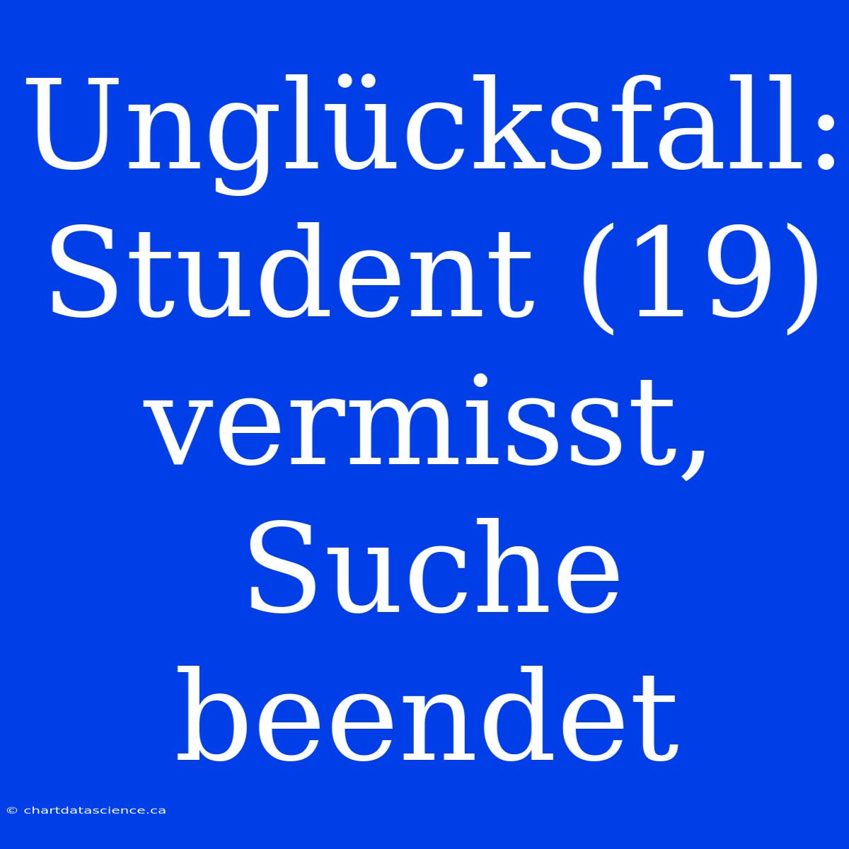 Unglücksfall: Student (19) Vermisst, Suche Beendet