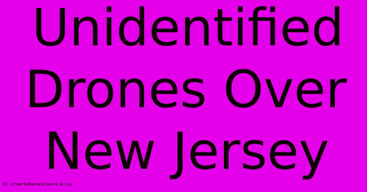 Unidentified Drones Over New Jersey