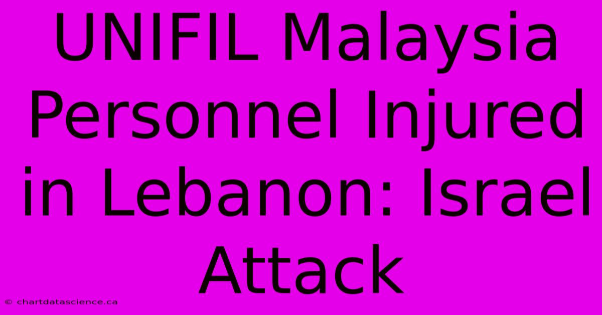 UNIFIL Malaysia Personnel Injured In Lebanon: Israel Attack