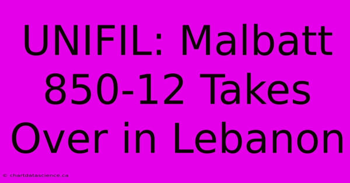 UNIFIL: Malbatt 850-12 Takes Over In Lebanon