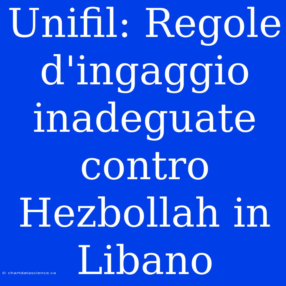 Unifil: Regole D'ingaggio Inadeguate Contro Hezbollah In Libano