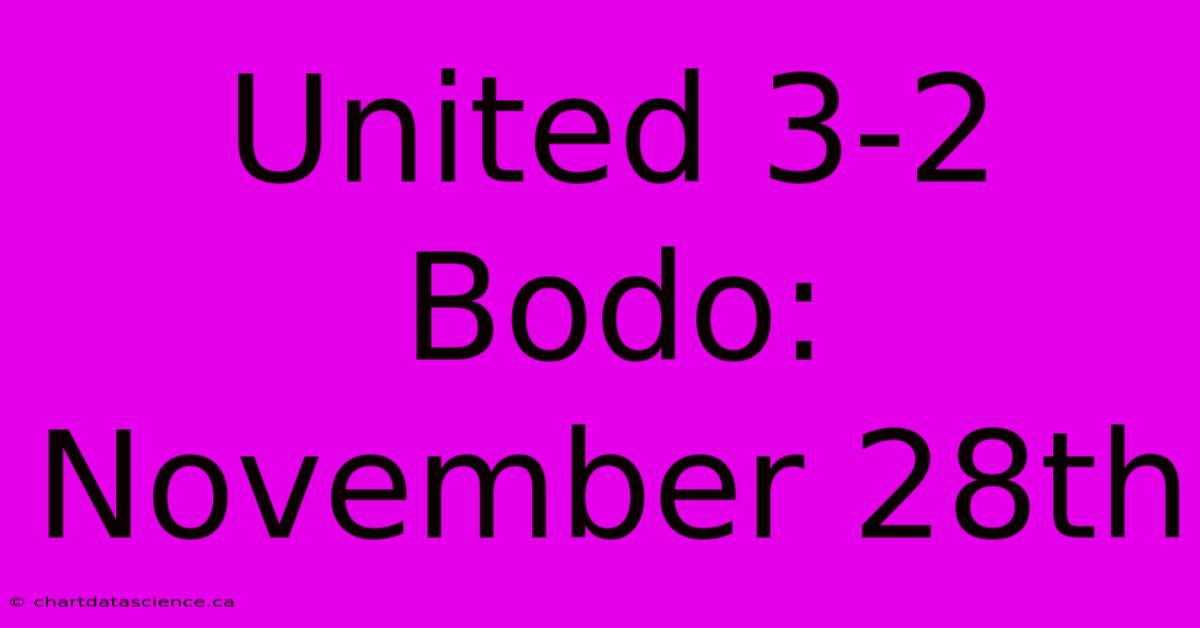 United 3-2 Bodo: November 28th