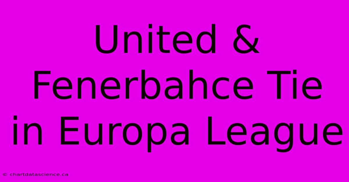 United & Fenerbahce Tie In Europa League