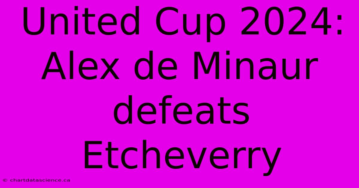 United Cup 2024: Alex De Minaur Defeats Etcheverry