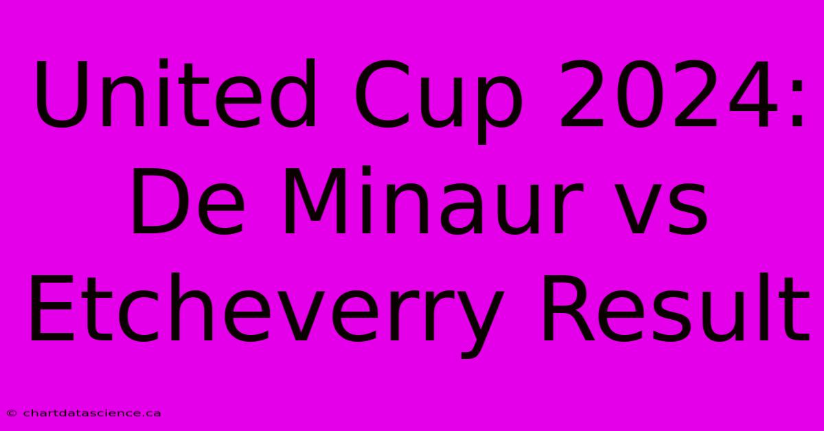 United Cup 2024: De Minaur Vs Etcheverry Result