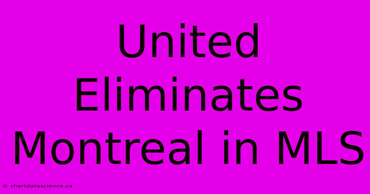 United Eliminates Montreal In MLS