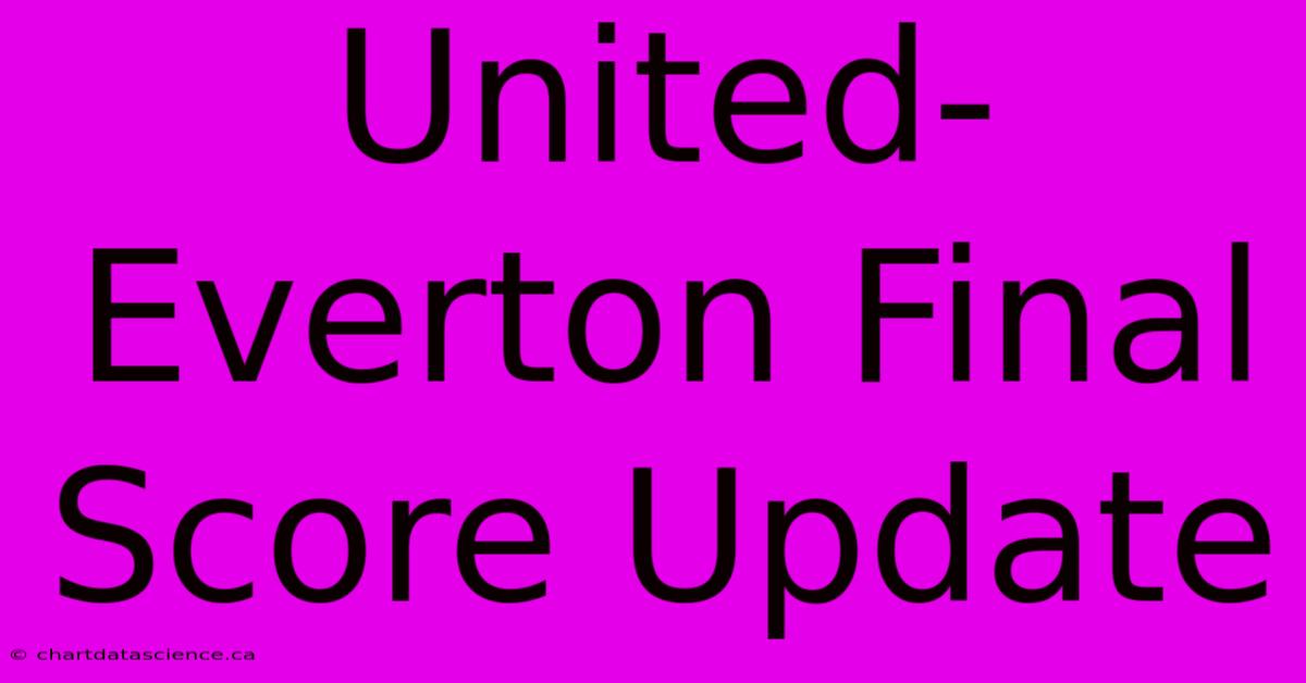 United-Everton Final Score Update