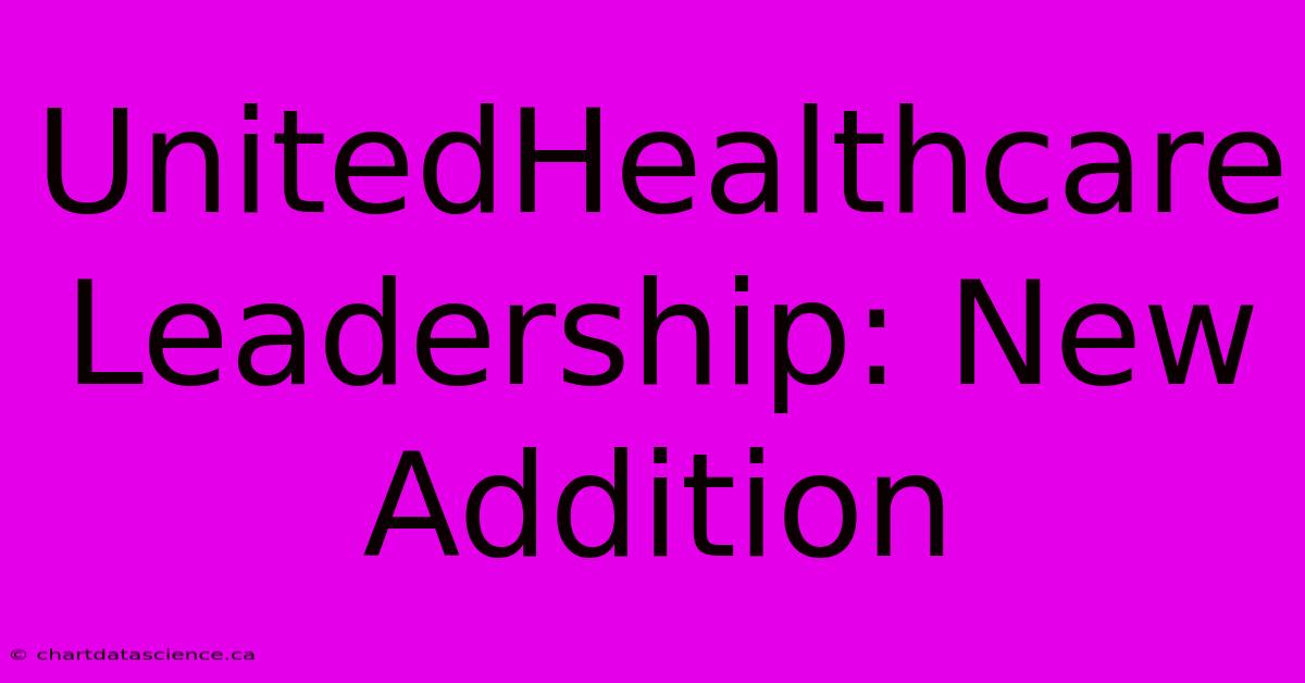 UnitedHealthcare Leadership: New Addition