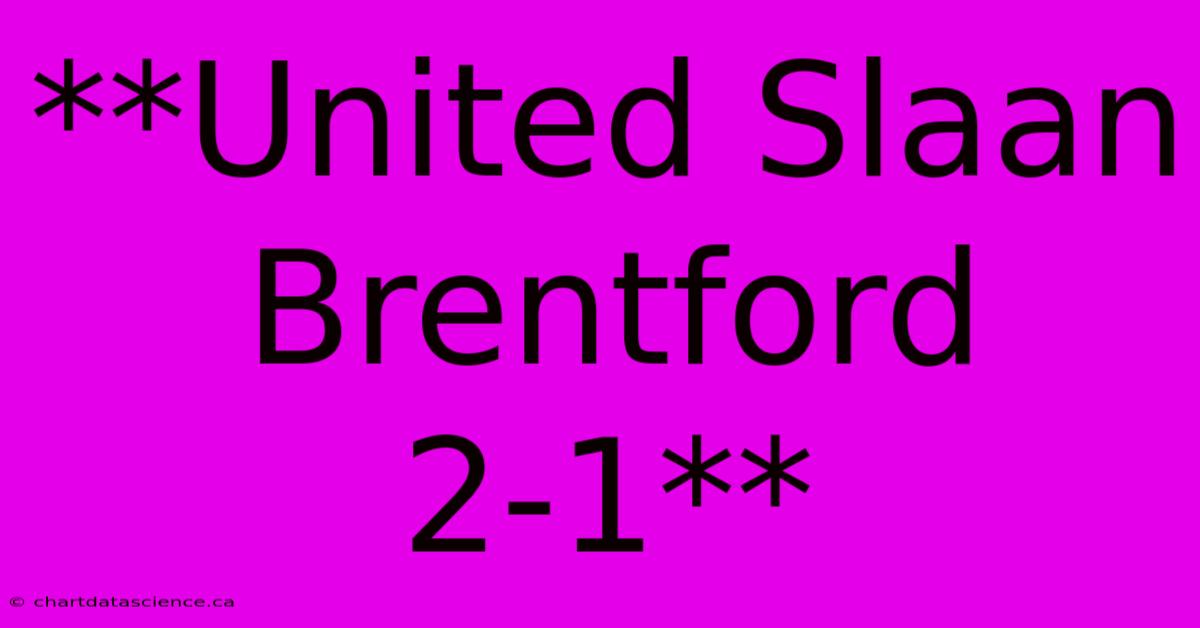 **United Slaan Brentford 2-1**