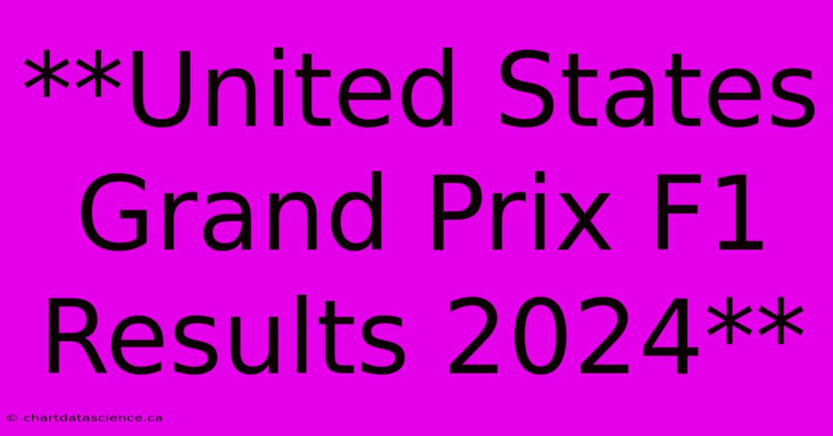 **United States Grand Prix F1 Results 2024**