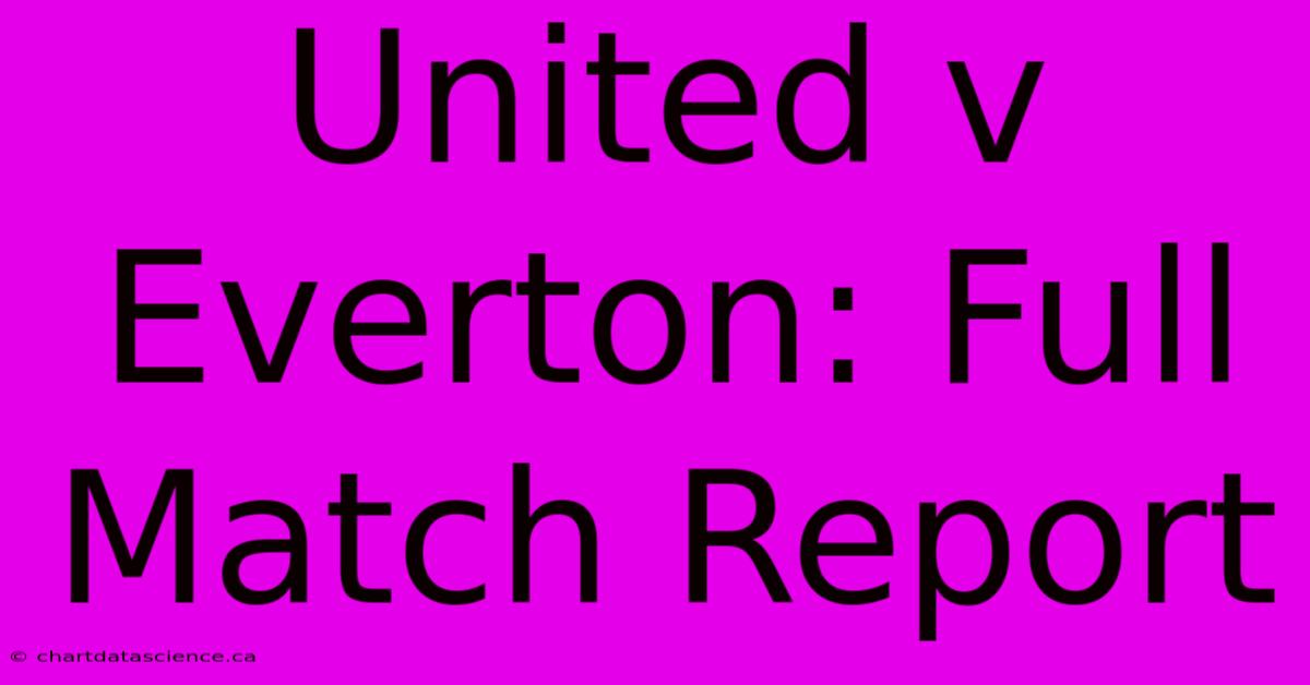 United V Everton: Full Match Report