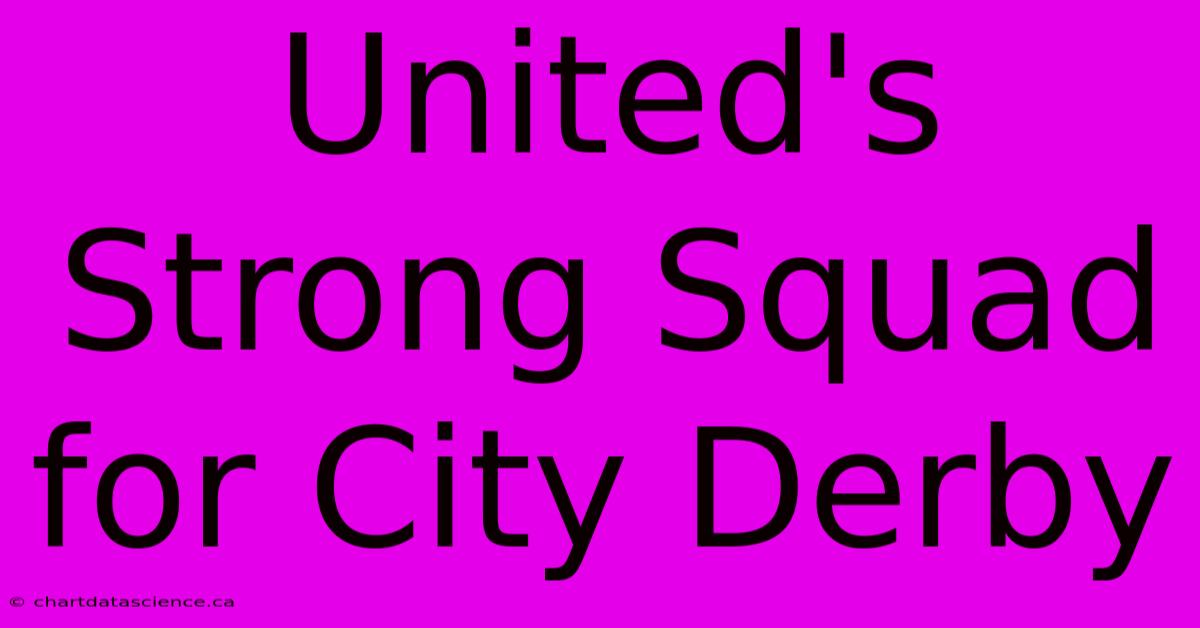 United's Strong Squad For City Derby