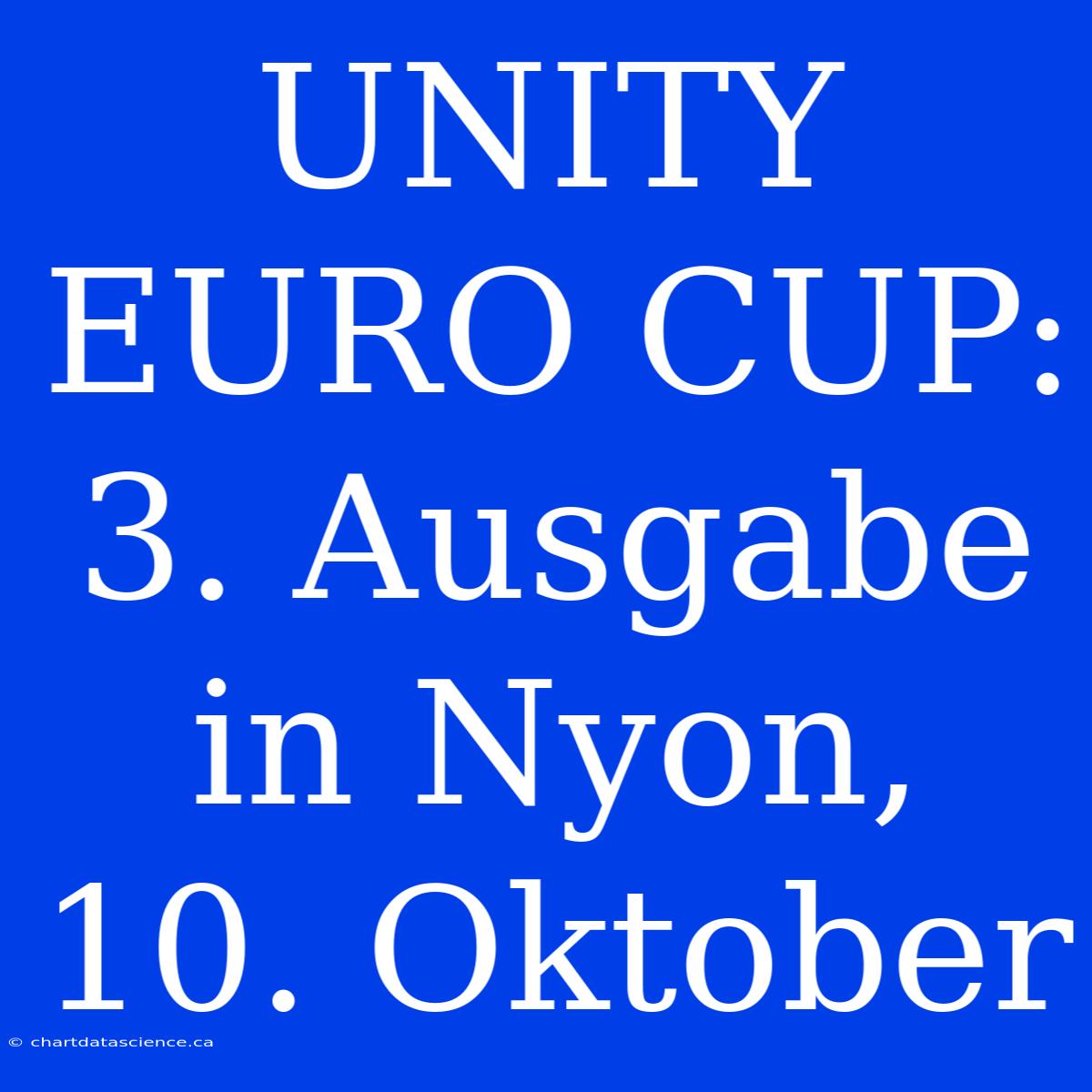 UNITY EURO CUP: 3. Ausgabe In Nyon, 10. Oktober