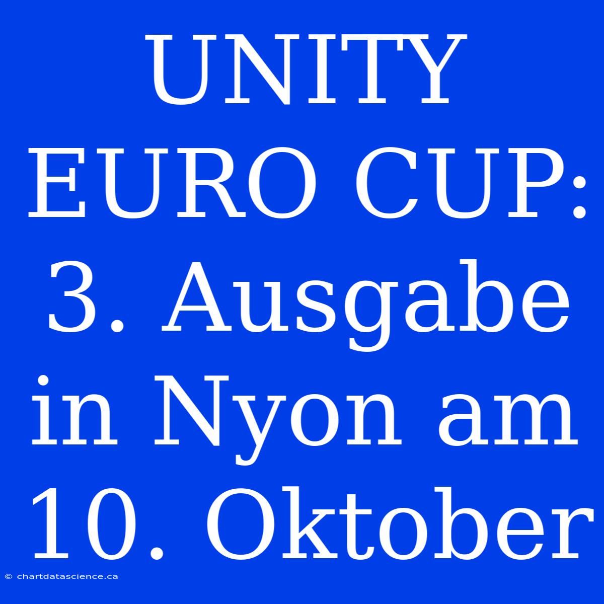 UNITY EURO CUP: 3. Ausgabe In Nyon Am 10. Oktober