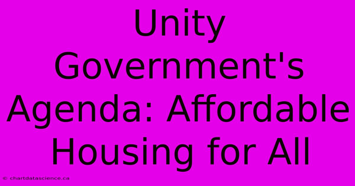 Unity Government's Agenda: Affordable Housing For All