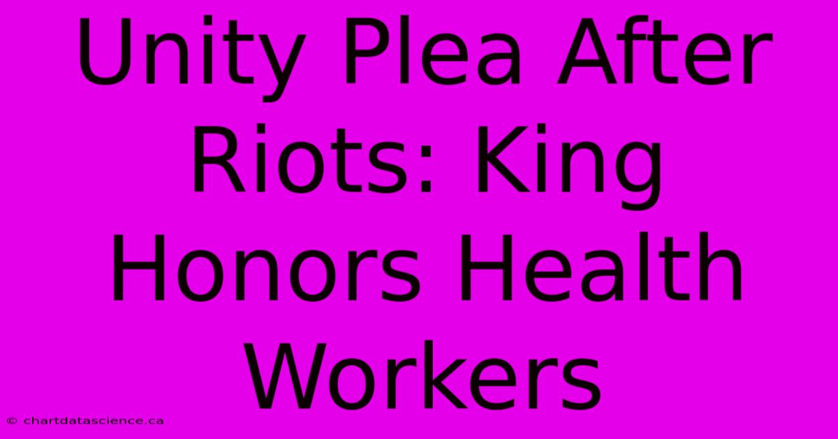 Unity Plea After Riots: King Honors Health Workers