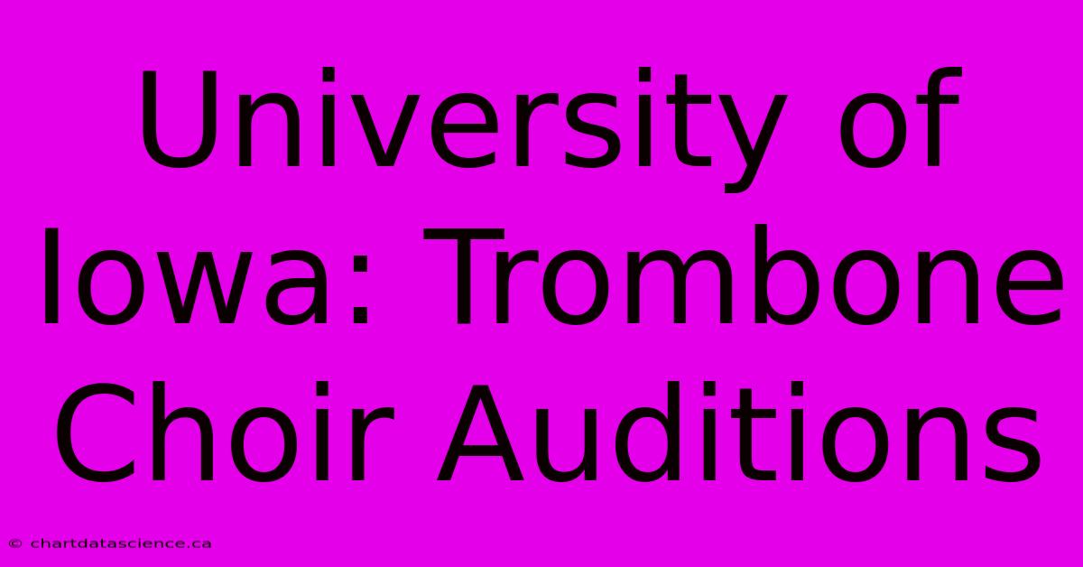 University Of Iowa: Trombone Choir Auditions 