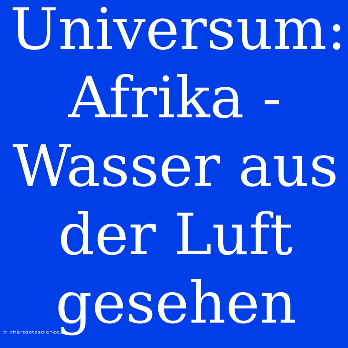 Universum: Afrika - Wasser Aus Der Luft Gesehen