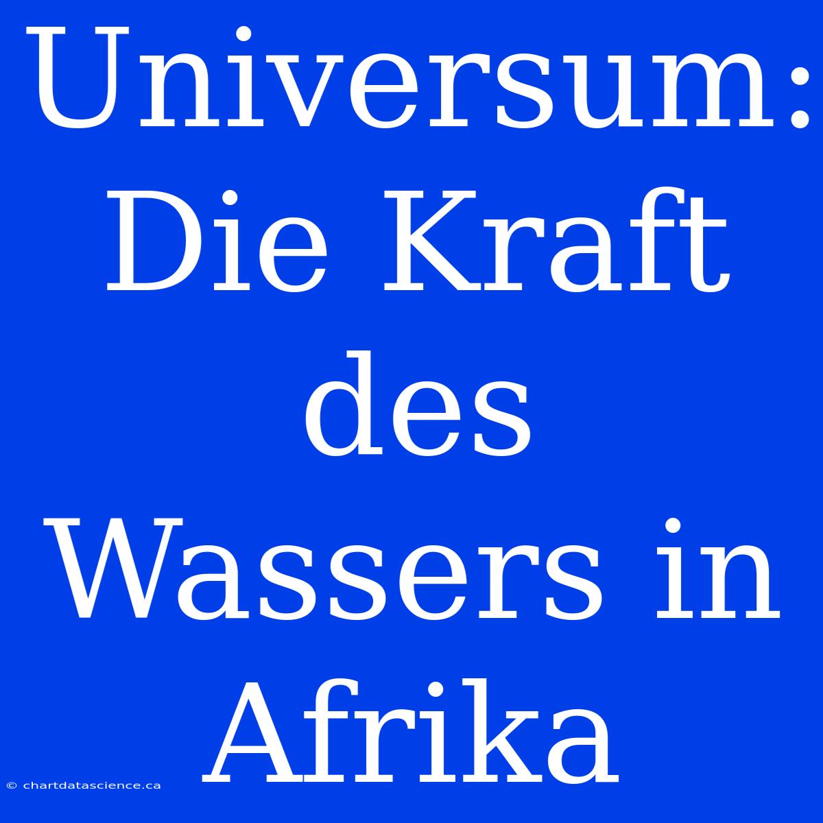 Universum: Die Kraft Des Wassers In Afrika