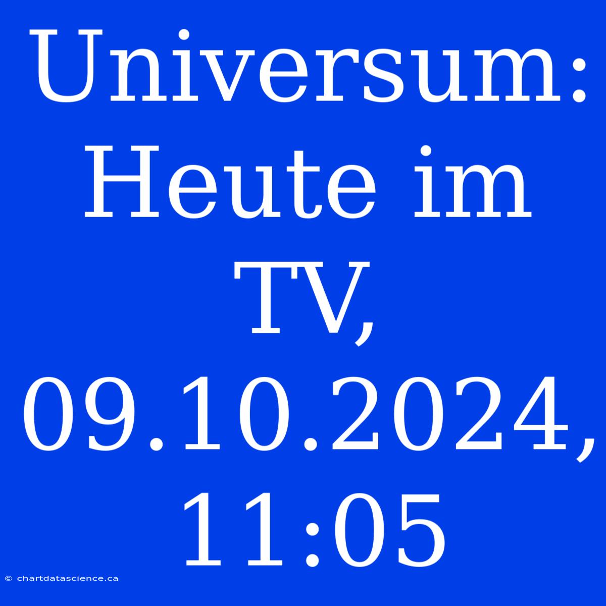 Universum: Heute Im TV, 09.10.2024, 11:05