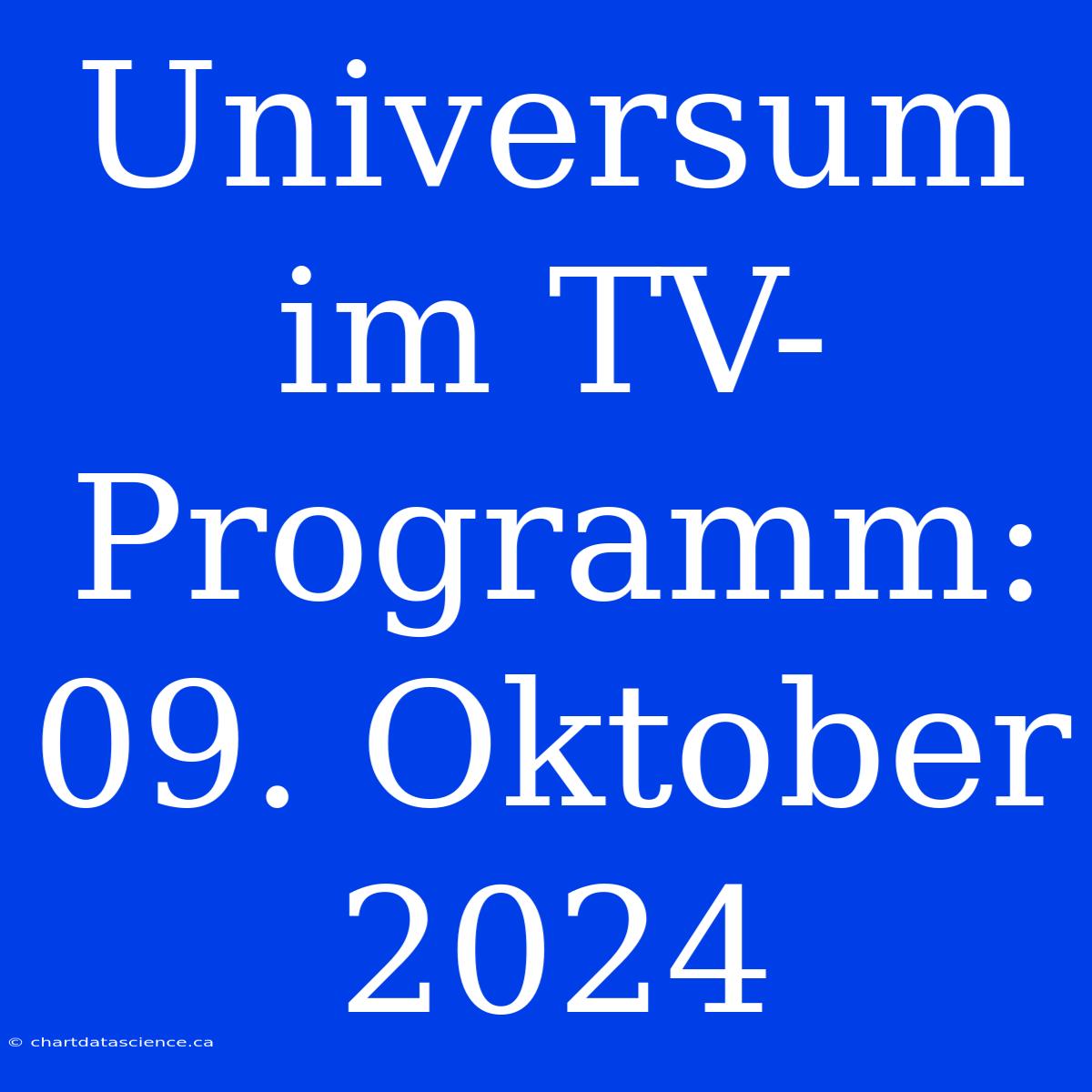 Universum Im TV-Programm: 09. Oktober 2024