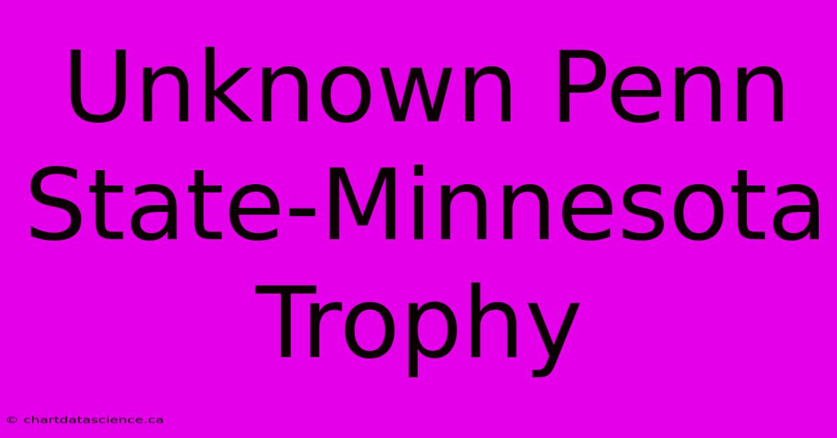 Unknown Penn State-Minnesota Trophy