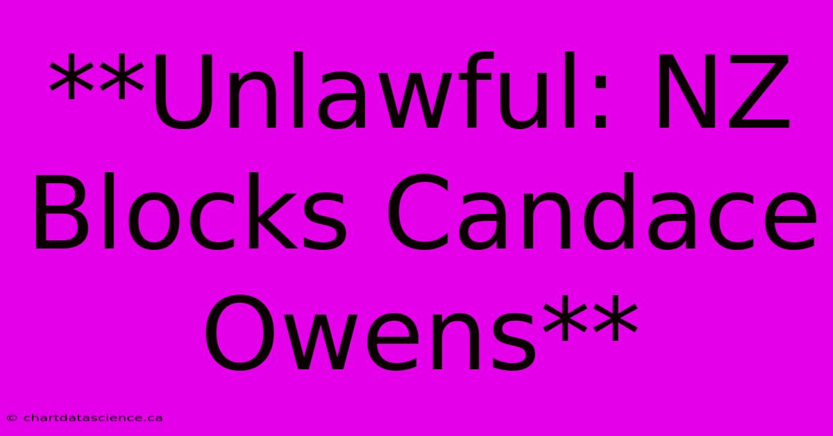 **Unlawful: NZ Blocks Candace Owens**