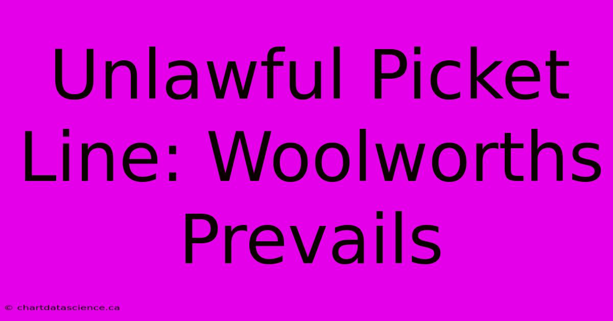 Unlawful Picket Line: Woolworths Prevails