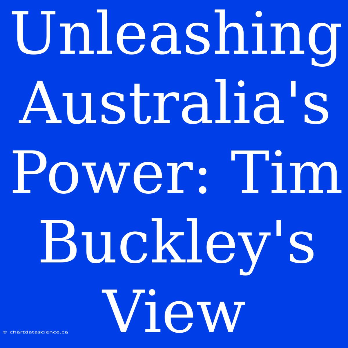 Unleashing Australia's Power: Tim Buckley's View