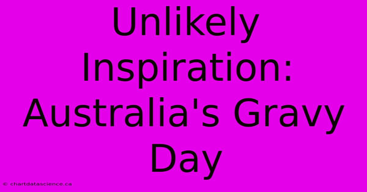 Unlikely Inspiration: Australia's Gravy Day