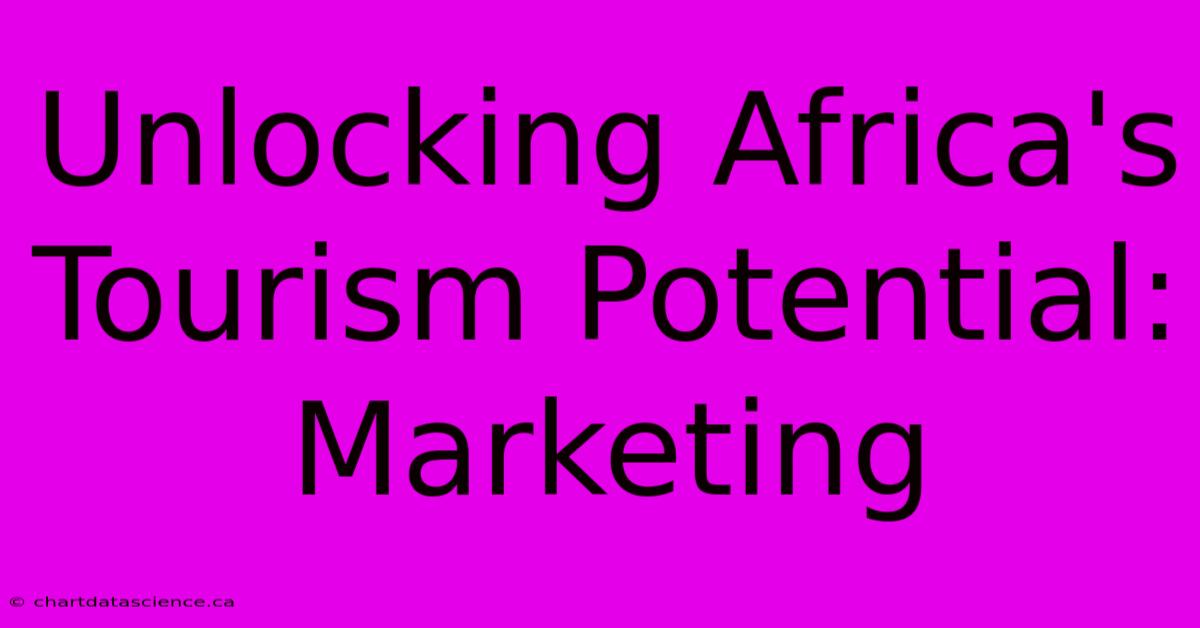 Unlocking Africa's Tourism Potential: Marketing