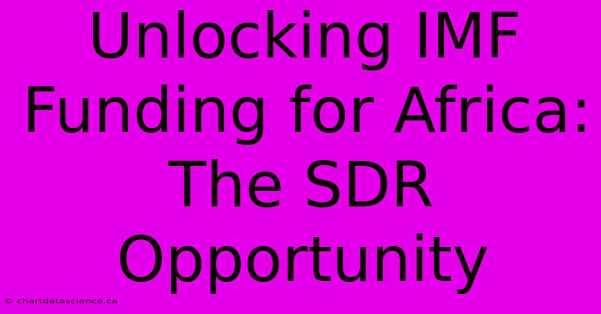 Unlocking IMF Funding For Africa: The SDR Opportunity 