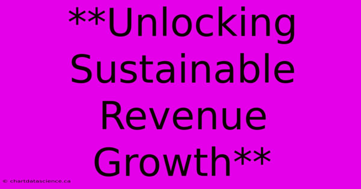 **Unlocking Sustainable Revenue Growth**