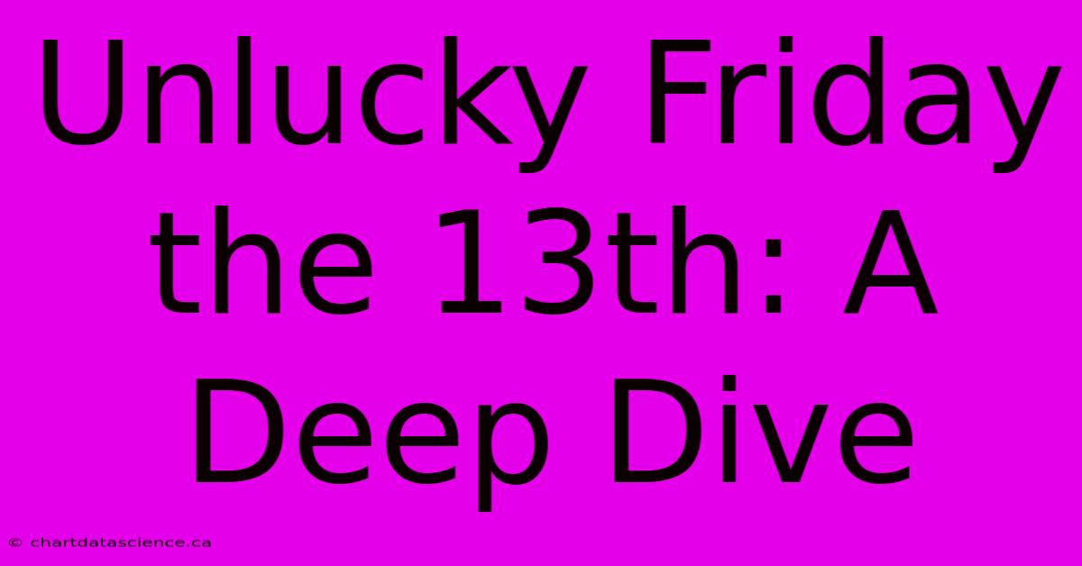 Unlucky Friday The 13th: A Deep Dive